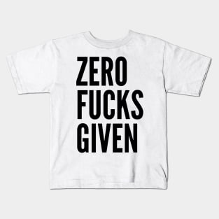 Zero Fucks Given. Funny Sweary NSFW Saying Kids T-Shirt